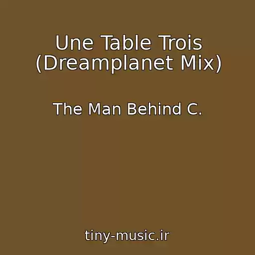 کاور آهنگ Une Table Trois (Dreamplanet Mix) از The Man Behind C.