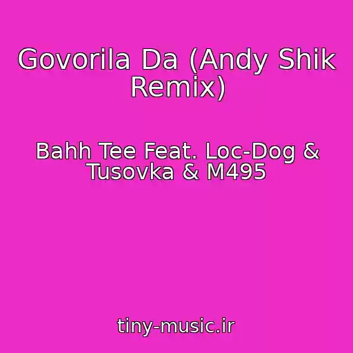 کاور آهنگ Govorila Da (Andy Shik Remix) از Bahh Tee Feat. Loc-Dog & Tusovka & M495