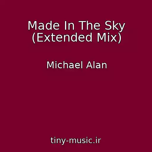 کاور آهنگ Made In The Sky (Extended Mix) از Michael Alan