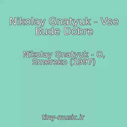 کاور آهنگ Nikolay Gnatyuk - Vse Bude Dobre از Nikolay Gnatyuk - O, Smereko (1997)