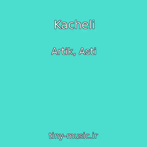 کاور آهنگ Kacheli از Artik, Asti