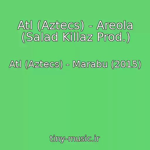 کاور آهنگ Atl (Aztecs) - Areola (Salad Killaz Prod.) از Atl (Aztecs) - Marabu (2015)