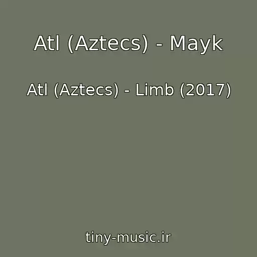 کاور آهنگ Atl (Aztecs) - Mayk از Atl (Aztecs) - Limb (2017)