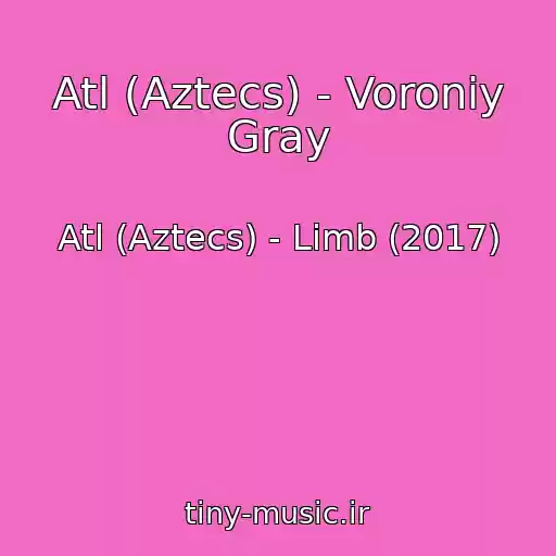 کاور آهنگ Atl (Aztecs) - Voroniy Gray از Atl (Aztecs) - Limb (2017)