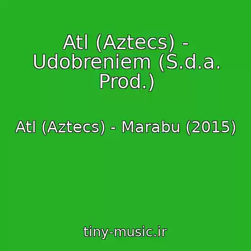 کاور آهنگ Atl (Aztecs) - Udobreniem (S.d.a. Prod.) از Atl (Aztecs) - Marabu (2015)