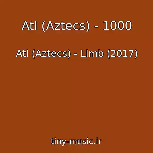کاور آهنگ Atl (Aztecs) - 1000 از Atl (Aztecs) - Limb (2017)