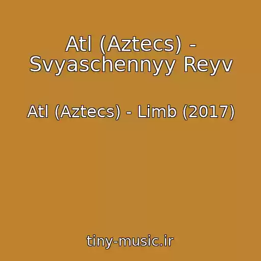 کاور آهنگ Atl (Aztecs) - Svyaschennyy Reyv از Atl (Aztecs) - Limb (2017)