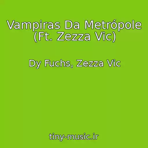 کاور آهنگ Vampiras Da Metrópole (Ft. Zezza Vic) از Dy Fuchs, Zezza Vic