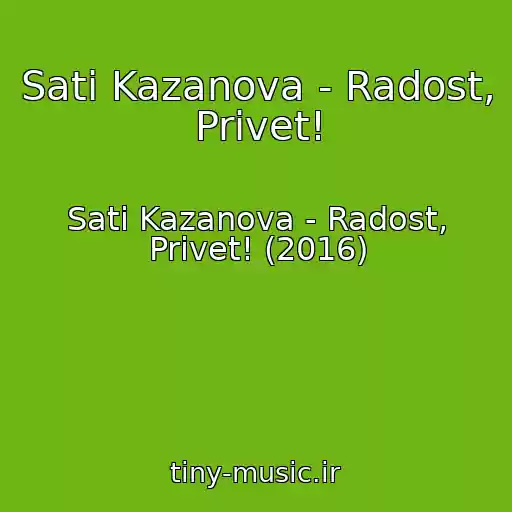 کاور آهنگ Sati Kazanova - Radost, Privet! از Sati Kazanova - Radost, Privet! (2016)