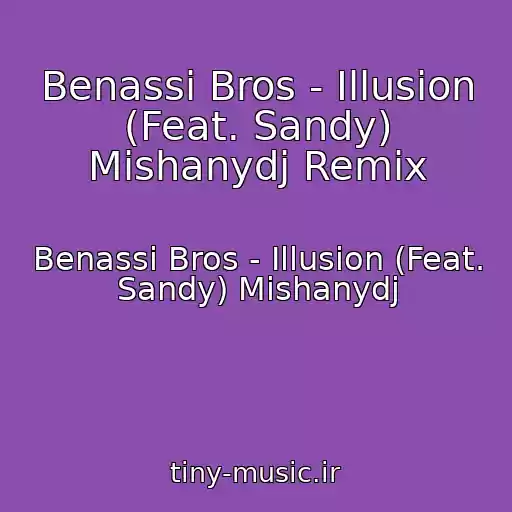 کاور آهنگ Benassi Bros - Illusion (Feat. Sandy) Mishanydj Remix از Benassi Bros - Illusion (Feat. Sandy) Mishanydj