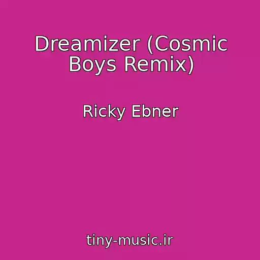 کاور آهنگ Dreamizer (Cosmic Boys Remix) از Ricky Ebner