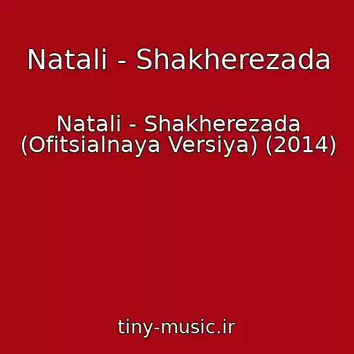 کاور آهنگ Natali - Shakherezada از Natali - Shakherezada (Ofitsialnaya Versiya) (2014)