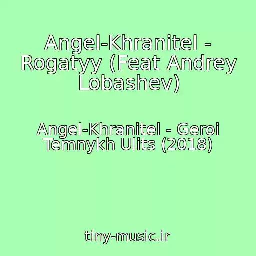 کاور آهنگ Angel-Khranitel - Rogatyy (Feat Andrey Lobashev) از Angel-Khranitel - Geroi Temnykh Ulits (2018)