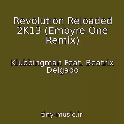کاور آهنگ Revolution Reloaded 2K13 (Empyre One Remix) از Klubbingman Feat. Beatrix Delgado