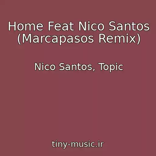 کاور آهنگ Home Feat Nico Santos (Marcapasos Remix) از Nico Santos, Topic