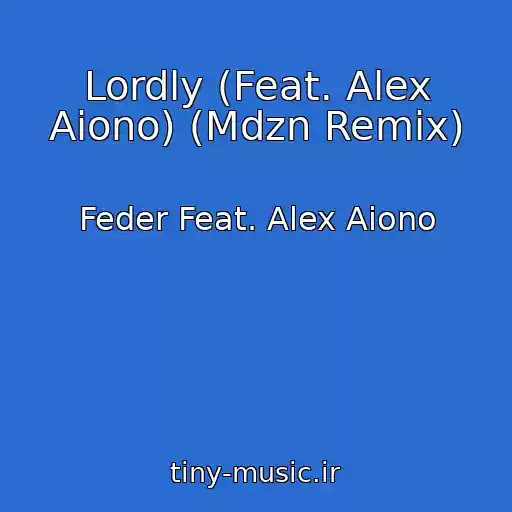 کاور آهنگ Lordly (Feat. Alex Aiono) (Mdzn Remix) از Feder Feat. Alex Aiono