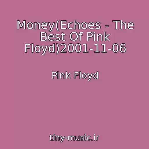 کاور آهنگ Money(Echoes - The Best Of Pink Floyd)2001-11-06 از Pink Floyd