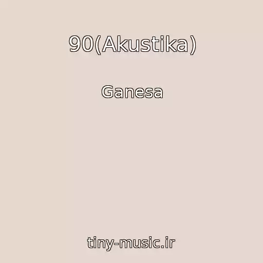 کاور آهنگ 90(Akustika) از Ganesa