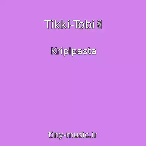 کاور آهنگ Tikki-Tobi✌ از Kripipasta