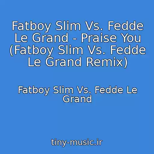 کاور آهنگ Fatboy Slim Vs. Fedde Le Grand - Praise You (Fatboy Slim Vs. Fedde Le Grand Remix) از Fatboy Slim Vs. Fedde Le Grand
