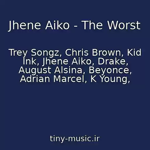 کاور آهنگ Jhene Aiko - The Worst از Trey Songz, Chris Brown, Kid Ink, Jhene Aiko, Drake, August Alsina, Beyonce, Adrian Marcel, K Young,