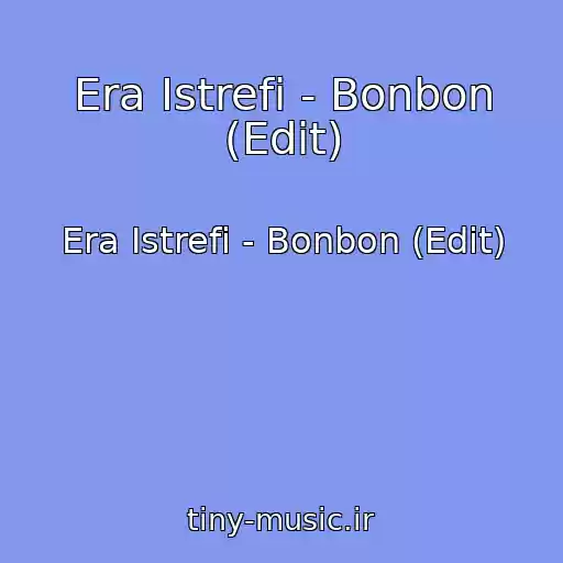 کاور آهنگ Era Istrefi - Bonbon (Edit) از Era Istrefi - Bonbon (Edit)