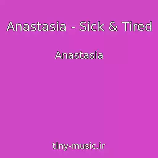 کاور آهنگ Anastasia - Sick & Tired از Anastasia