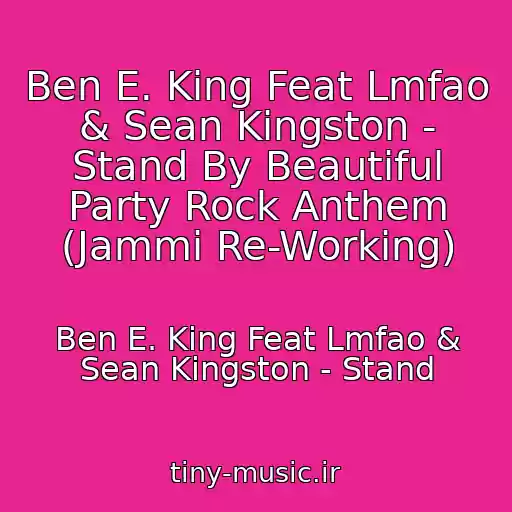 کاور آهنگ Ben E. King Feat Lmfao & Sean Kingston - Stand By Beautiful Party Rock Anthem (Jammi Re-Working) از Ben E. King Feat Lmfao & Sean Kingston - Stand