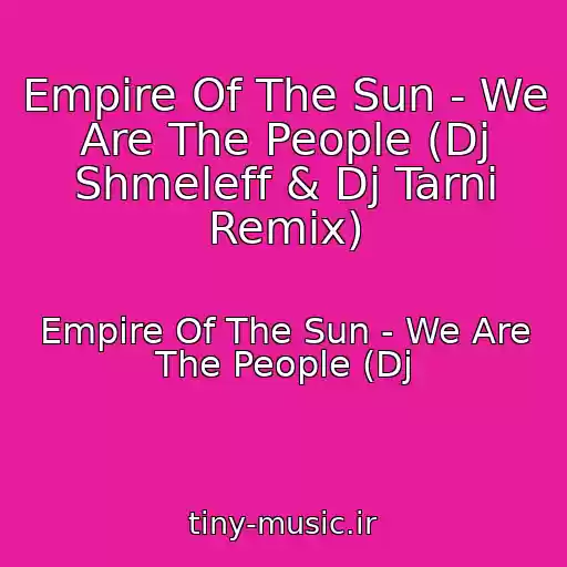 کاور آهنگ Empire Of The Sun - We Are The People (Dj Shmeleff & Dj Tarni Remix) از Empire Of The Sun - We Are The People (Dj