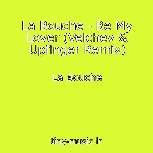 کاور آهنگ La Bouche - Be My Lover (Velchev & Upfinger Remix) از La Bouche