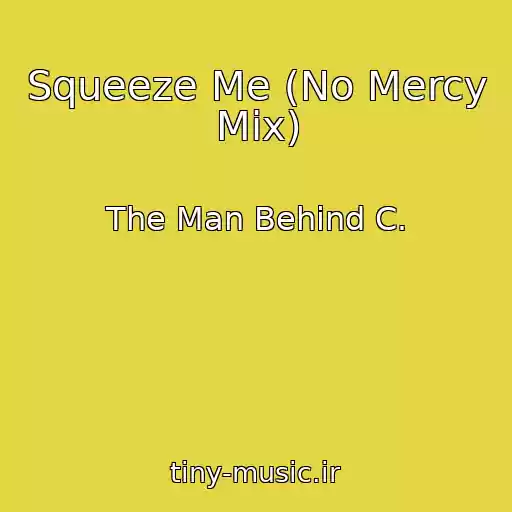 کاور آهنگ Squeeze Me (No Mercy Mix) از The Man Behind C.