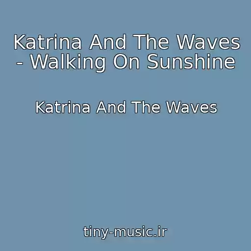 کاور آهنگ Katrina And The Waves - Walking On Sunshine از Katrina And The Waves