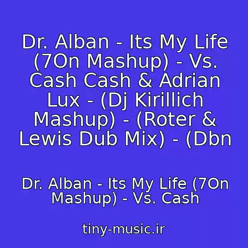 کاور آهنگ Dr. Alban - Its My Life (7On Mashup) - Vs. Cash Cash & Adrian Lux - (Dj Kirillich Mashup) - (Roter & Lewis Dub Mix) - (Dbn از Dr. Alban - Its My Life (7On Mashup) - Vs. Cash