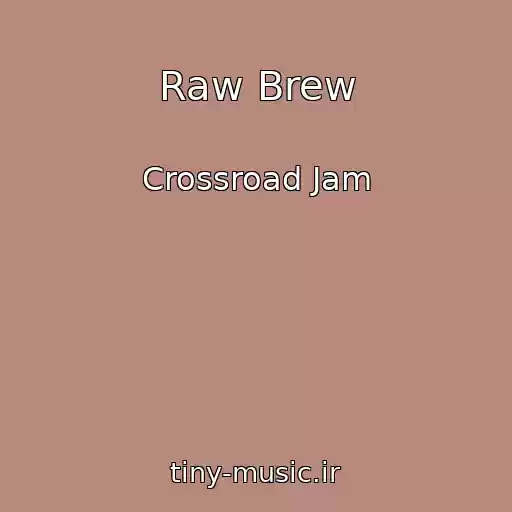 کاور آهنگ Raw Brew از Crossroad Jam