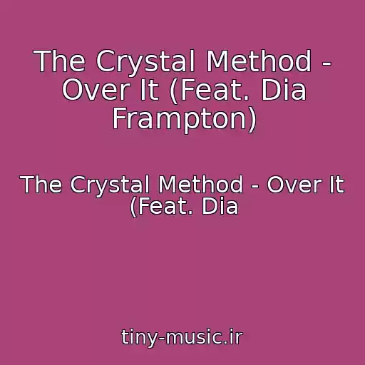 کاور آهنگ The Crystal Method - Over It (Feat. Dia Frampton) از The Crystal Method - Over It (Feat. Dia