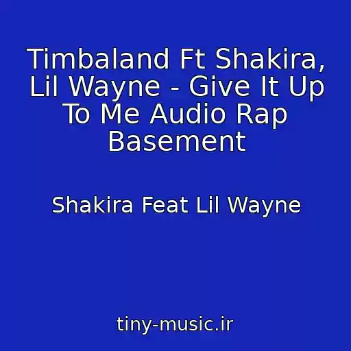 کاور آهنگ Timbaland Ft Shakira, Lil Wayne - Give It Up To Me Audio Rap Basement از Shakira Feat Lil Wayne