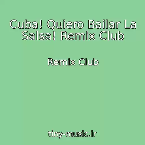 کاور آهنگ Cuba! Quiero Bailar La Salsa! Remix Club از Remix Club
