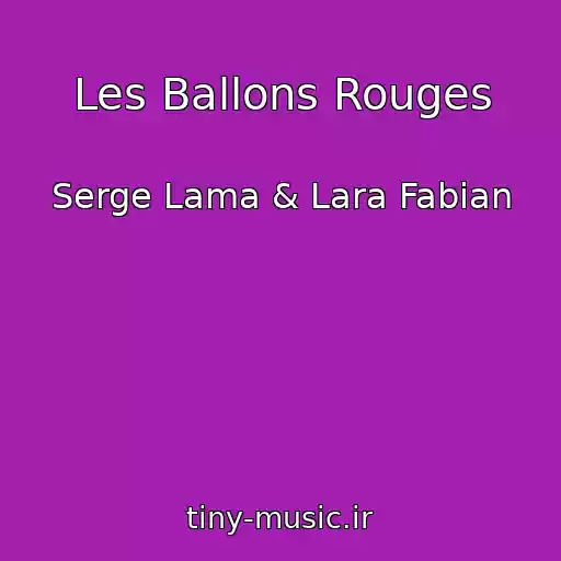 کاور آهنگ Les Ballons Rouges از Serge Lama & Lara Fabian