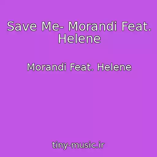 کاور آهنگ Save Me- Morandi Feat. Helene از Morandi Feat. Helene