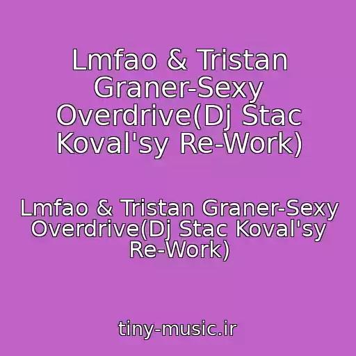 کاور آهنگ Lmfao & Tristan Graner-Sexy Overdrive(Dj Stac Koval'sy Re-Work) از Lmfao & Tristan Graner-Sexy Overdrive(Dj Stac Koval'sy Re-Work)