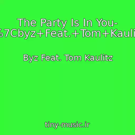 کاور آهنگ The Party Is In You- \%7Cbyz+Feat.+Tom+Kaulitz از Byz Feat. Tom Kaulitz