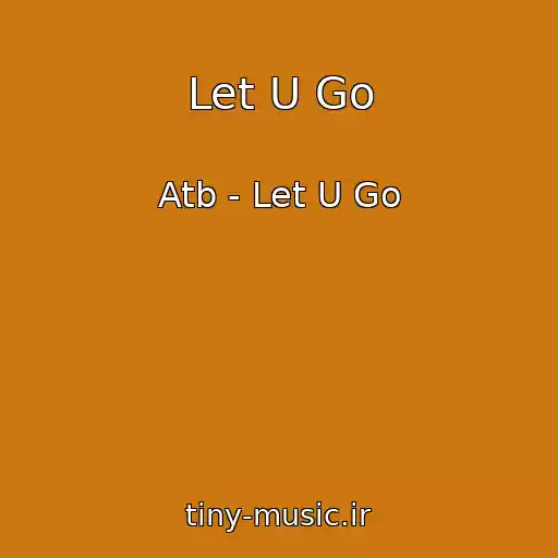 کاور آهنگ Let U Go از Atb - Let U Go