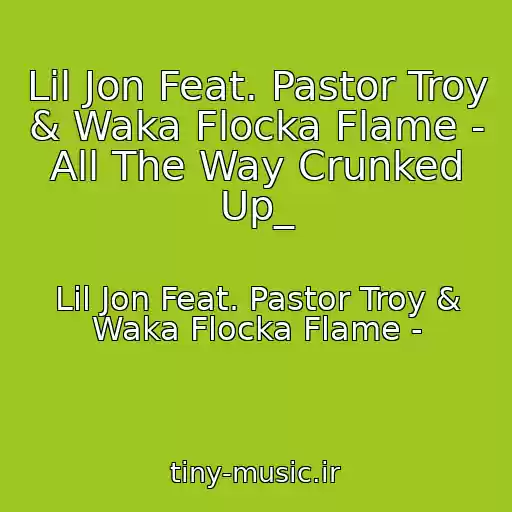 کاور آهنگ Lil Jon Feat. Pastor Troy & Waka Flocka Flame - All The Way Crunked Up_ از Lil Jon Feat. Pastor Troy & Waka Flocka Flame -