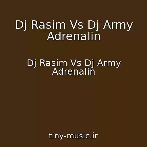کاور آهنگ Dj Rasim Vs Dj Army Adrenalin از Dj Rasim Vs Dj Army Adrenalin
