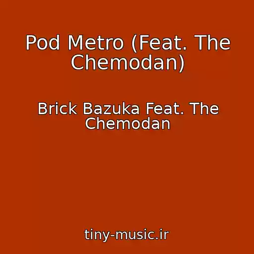 کاور آهنگ Pod Metro (Feat. The Chemodan) از Brick Bazuka Feat. The Chemodan
