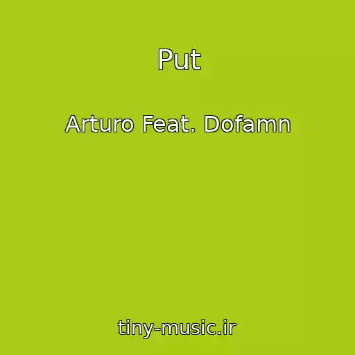 کاور آهنگ Put از Arturo Feat. Dofamn