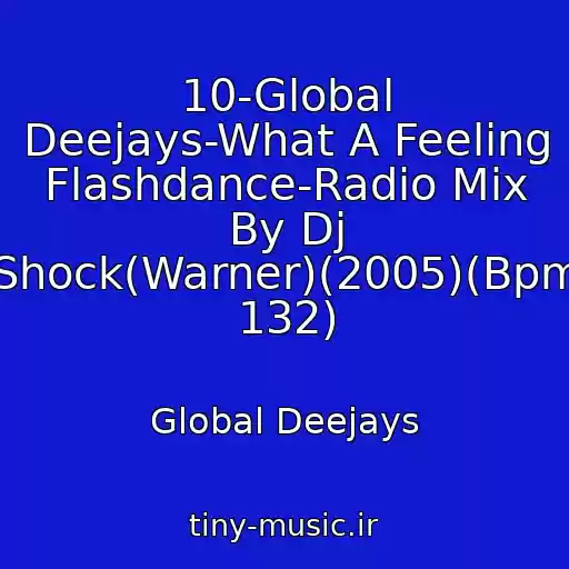 کاور آهنگ 10-Global Deejays-What A Feeling Flashdance-Radio Mix By Dj Shock(Warner)(2005)(Bpm 132) از Global Deejays