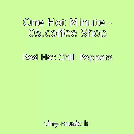 کاور آهنگ One Hot Minute - 05.coffee Shop از Red Hot Chili Peppers