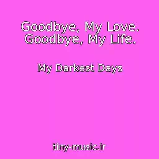 کاور آهنگ Goodbye, My Love. Goodbye, My Life. از My Darkest Days