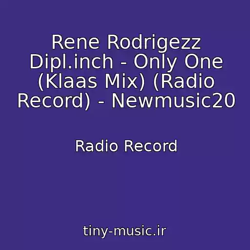 کاور آهنگ Rene Rodrigezz Dipl.inch - Only One (Klaas Mix) (Radio Record) - Newmusic20 از Radio Record